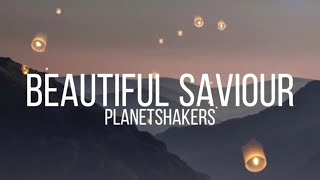 Beautiful Saviour - Planetshakers(Lyrics)