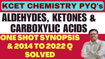 ALDEHYDES, KETONES & CARBOXYLIC ACIDS- ONE SHOT SYNOPSIS &  2014 TO 2022 KCET CHEMISTRY PYQ