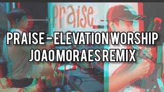 Praise - Elevation Worship | Joao Moraes Remix