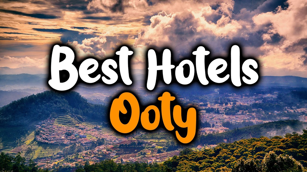 Best Hotels In Ooty For Families, Couples, Work Trips, Luxury