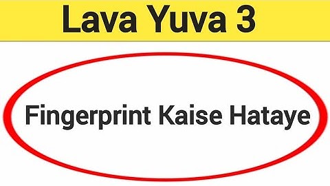 Lava Yuva 3 me fingerprint kaise hataye, how to remove fingerprint lock in Lava Yuva 3