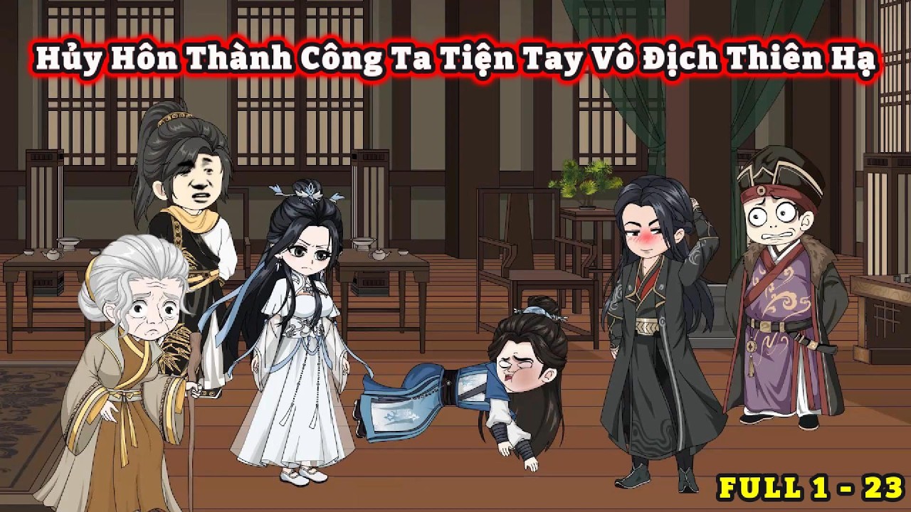 [FULL 1 - 23 ] - Hủy Hôn Thành Công Ta Tiện Tay Vô Địch Thiên Hạ | S-media