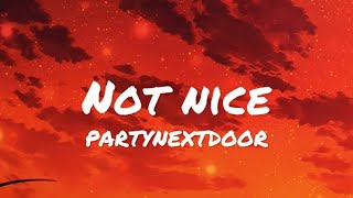 PARTYNEXTDOOR - Not Nice (lyrics)