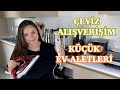 ÇEYİZ ALIŞVERİŞİM 3| Küçük Ev Aletleri