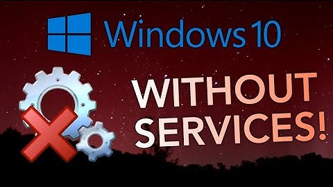 What happens if you delete all Windows 10 services?