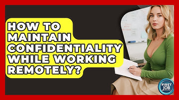 How To Maintain Confidentiality While Working Remotely? - First Job Success Guide