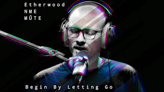 Etherwood X NME- Begin By Letting Go (MŰTE Remix)