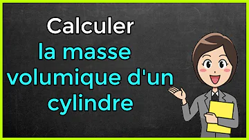 Comment calculer la masse volumique d'un cylindre ?