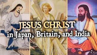 The Lost Years Of Jesus Christ Evidence In Japan Britain And India