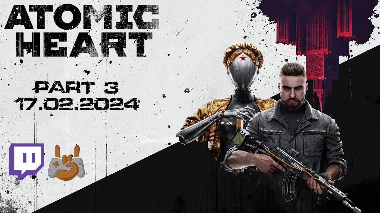🤖 Atomic Heart | Part 3/5 - 17.02.2024 | 🦎 Aeon / Linux 🐧 - YouTube