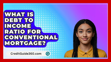 What Is Debt To Income Ratio For Conventional Mortgage? - CreditGuide360.com