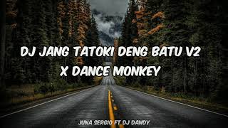 DJ JANG TATOKI DENG BATU V2 X DANCE MONKEY FT DJ DANDY