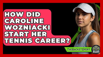 How Did Caroline Wozniacki Start Her Tennis Career? - The Racket Xpert