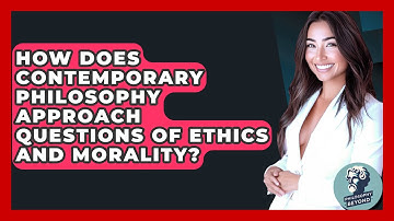How Does Contemporary Philosophy Approach Questions of Ethics and Morality? - Philosophy Beyond