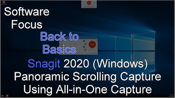 Software Focus - Back to Basics: Snagit 2020 (PC) Panoramic Scrolling using All-in-One Capture