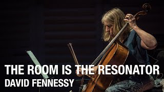 The Room is the Resonator - David Fennessy