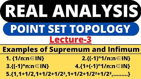 Lecture-3|Examples of Supremum and Infimum|Point Set Topology|Real Analysis