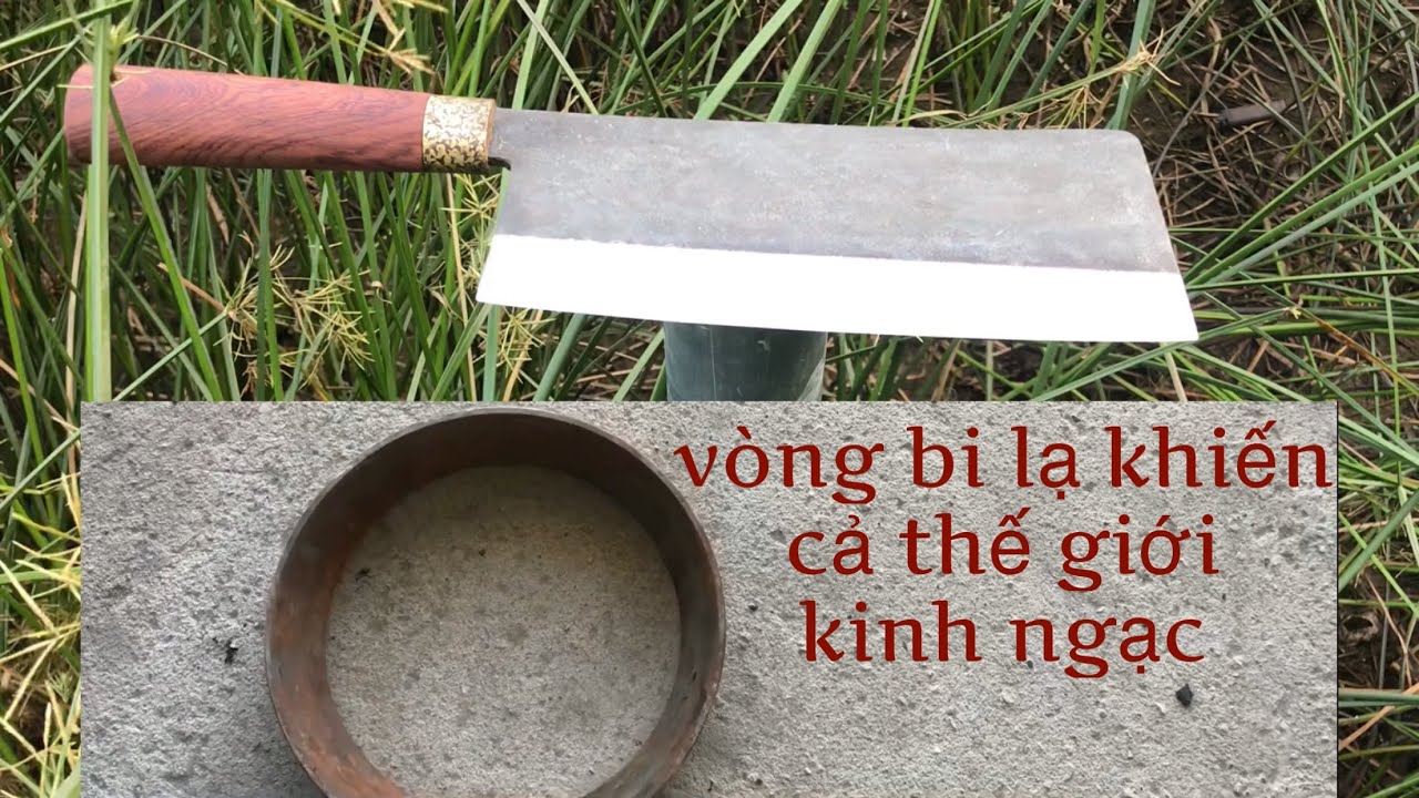 làm thợ rèn bao nhiêu năm mà nay mới gặp vòng bi làm... - youtube