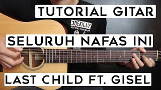 (Tutorial Gitar) LAST CHILD Ft. GISEL - Seluruh Nafas Ini | Lengkap Dan Mudah