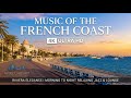 Music of the French Coast: Riviera Elegance | Morning to Night Relaxing