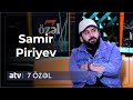 7 Özəl - Samir Piriyev  26.04.2023