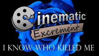 Cinematic Excrement: Episode 133 - I Know Who Killed Me