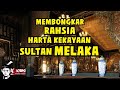 🔴 MEMBONGKAR RAHSIA HARTA KEKAYAAN SULTAN MELAKA | MELAKA