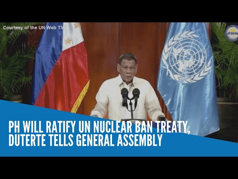 PH will ratify UN nuclear ban treaty, Duterte tells General Assembly