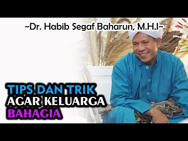 Tips Dan Trik Agar Keluarga Bahagia || Dr. Habib Segaf Baharun, M.H.I #keluarga #istrisholehah class=