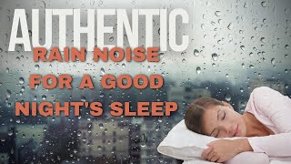 Authentic rain noise for a good nights sleep.