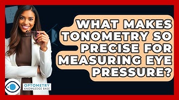 What Makes Tonometry So Precise For Measuring Eye Pressure? - Optometry Knowledge Base