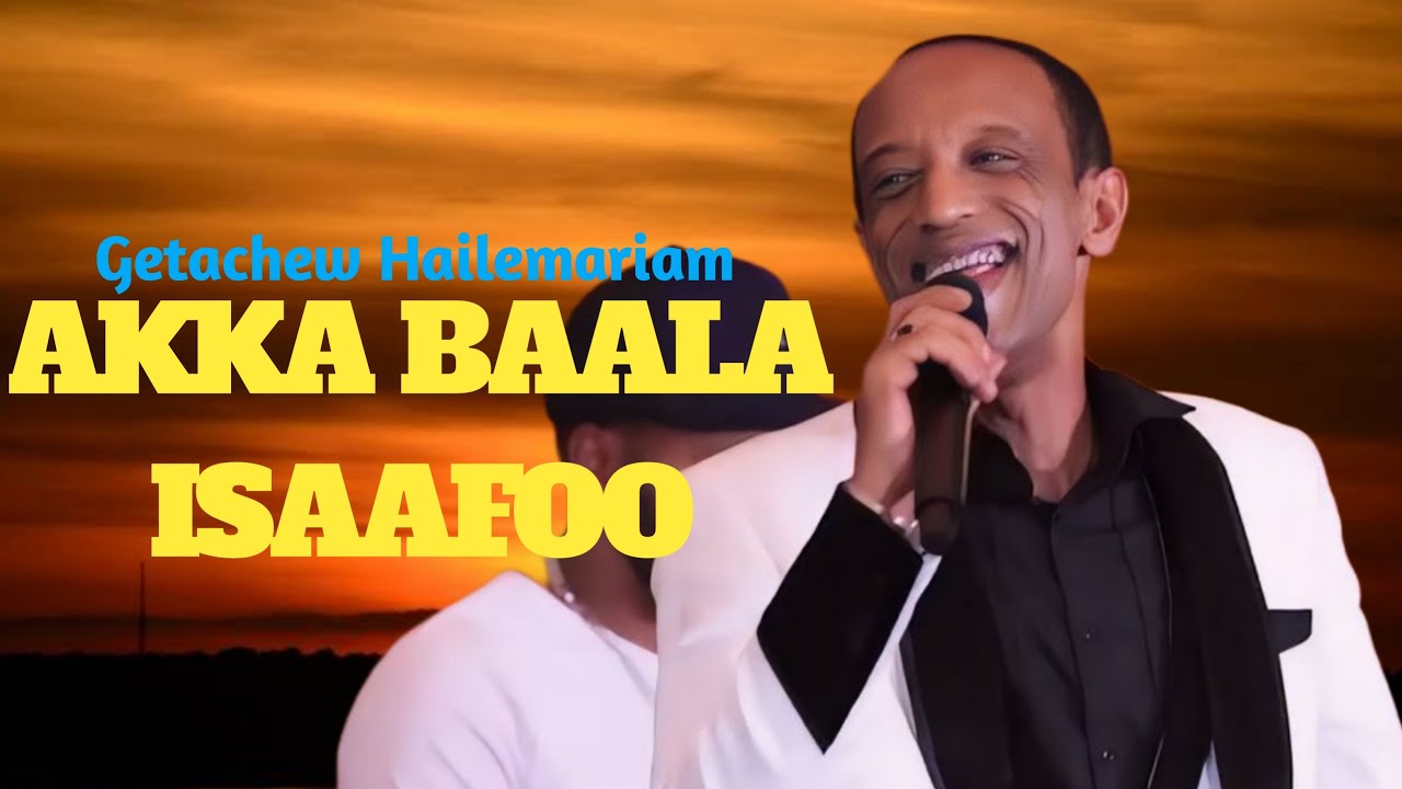 Getachew Hailemariam  AKKA BAALA ISAAFOO New oromo music video 2024