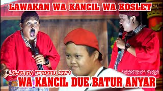 WA KANCIL DUE BATUR ANYAR || LAWAKAN WA KANCIL LAN WA KOSLET TERBARU