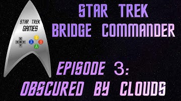 Star Trek Bridge Commander Episode 3 Obscured By Clouds