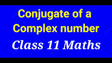 Conjugate of a complex number class11 || Conjugate of a complex number