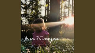 We Are Returning Now