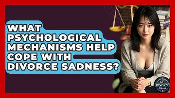 What Psychological Mechanisms Help Cope With Divorce Sadness? - Get Divorce Answers