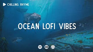 Ocean lofi vibes  Lofi hiphop beats ~ Focus Lofi ~ [ Lofi hiphop ]