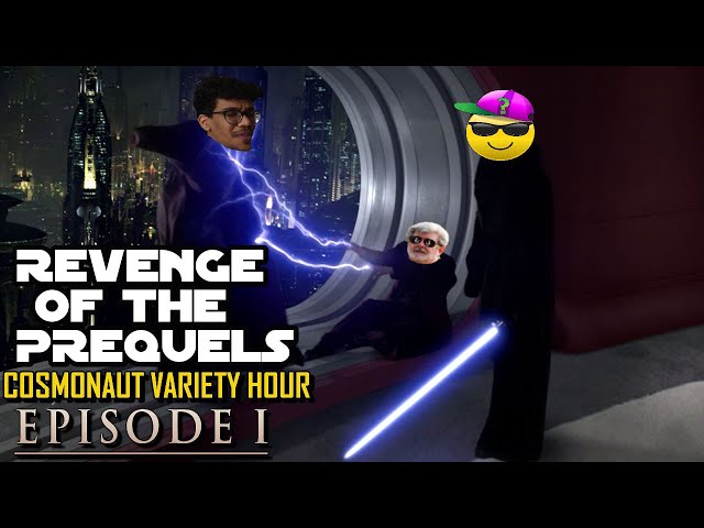 Revenge Of The Prequels - Cosmonaut Variety Hour - Dissecting A Dumbass class=