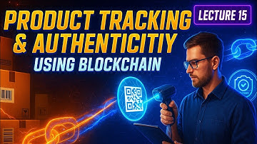 Lecture 15|Product Tracking and Authenticity Using Blockchain