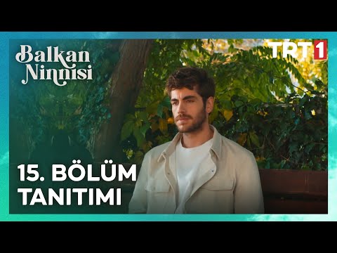 Balkan Ninnisi 15. Bölüm Tanıtımı