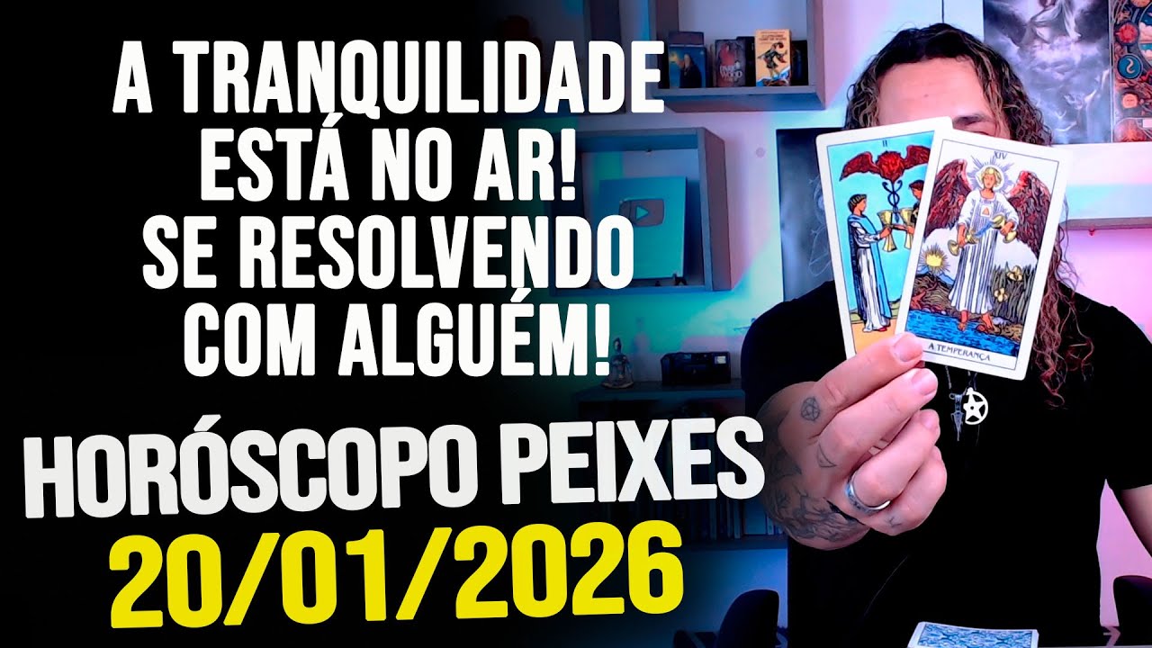 A TRANQUILIDADE ESTÁ NO AR! SE RESOLVENDO COM ALGUÉM!!!!! HORÓSCOPO PEIXES - TERÇA 20/01/2026