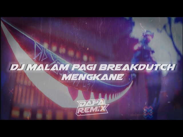 DJ malam pagi breakdutch mengkane [DAPP FX] class=