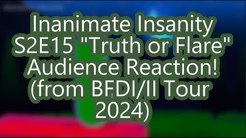 Inanimate Insanity S2E15 Audience Reactions (BFDI/II Tour 2024) (Truth or Flare)