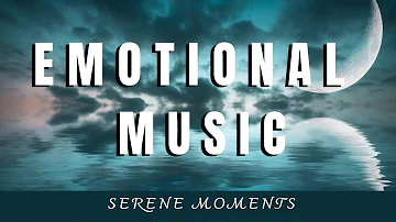 EMOTIONAL MUSIC: Dark Music, Sad Music, Melancholic Music, Music for Loss, Music for Grief