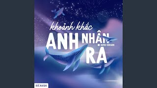 Video thumbnail of "Đức Kaishi - Khoảnh Khắc Anh Nhận Ra (Remix Version)"