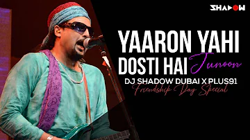 Yaaron Yehi Dosti Hai Remix | Junoon | DJ Shadow Dubai X Plus91 | Friendship Day Special