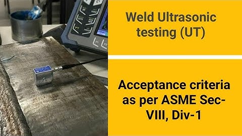UT Acceptance Criteria ll Ultrasonic Testing Weld Criteria as per ASME Sec VIII, Div-1 ll UT Level 2