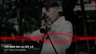 VỚI ANH EM LÀ TẤT CẢ (LQ REMIX) - ĐẠT VILLA | Dù cách xa đến muôn trùng khơi anh vẫn bên em suốt đời
