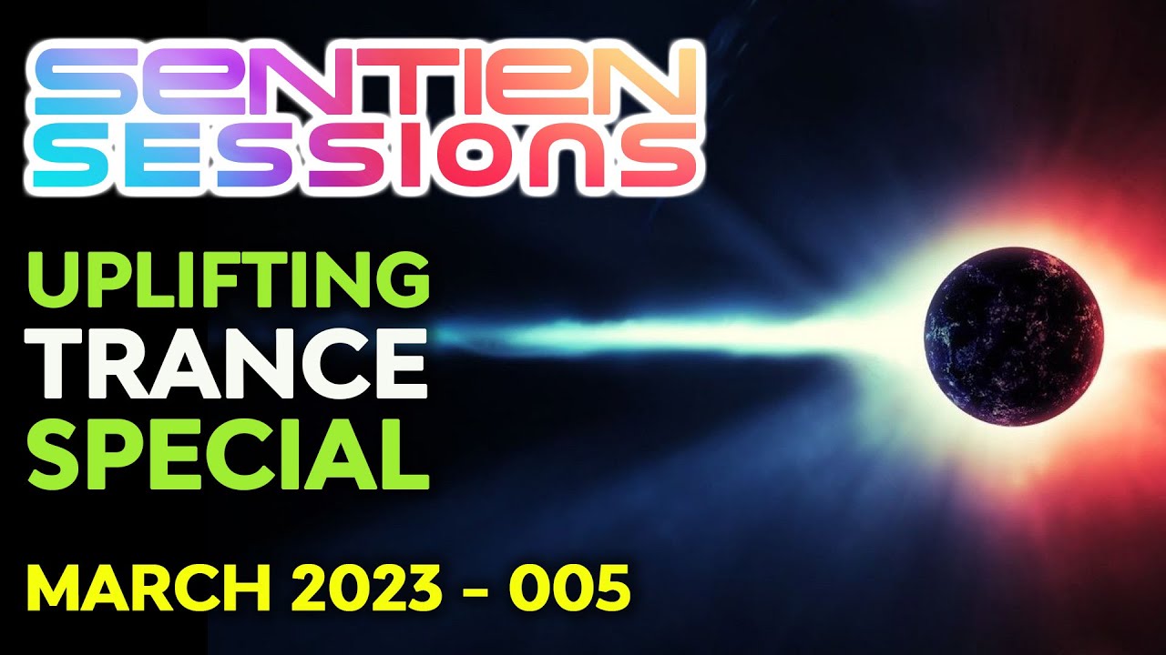 SENTIEN SESSIONS - Uplifting Trance Special - March 2023 005